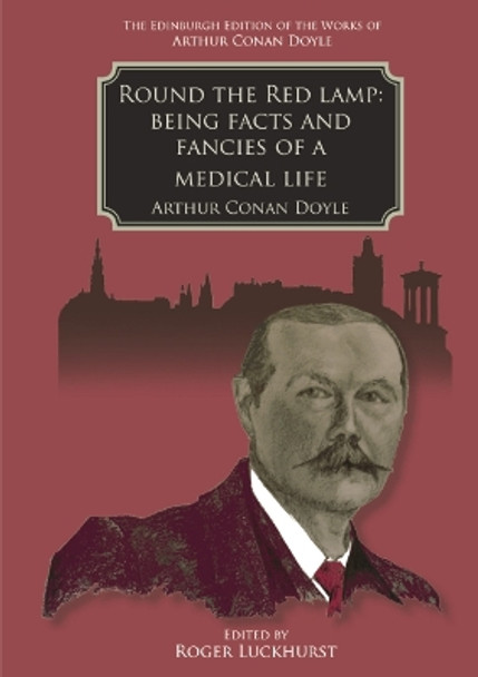 Round the Red Lamp: Being Facts and Fancies of Medical Life by Arthur Conan Doyle 9781399519182