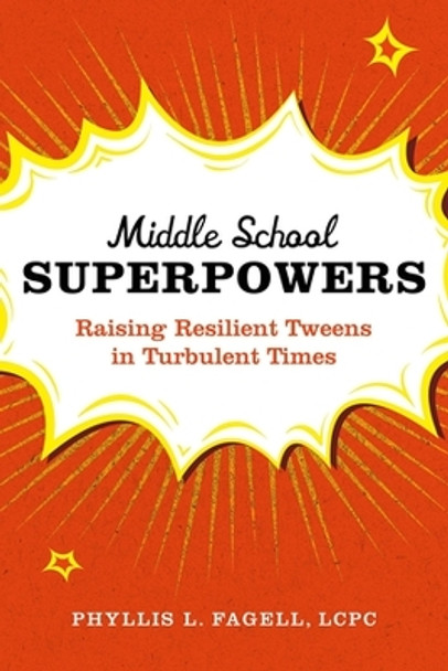 Middle School Superpowers: Raising Resilient Tweens in Turbulent Times by Phyllis L Fagell 9780306829758