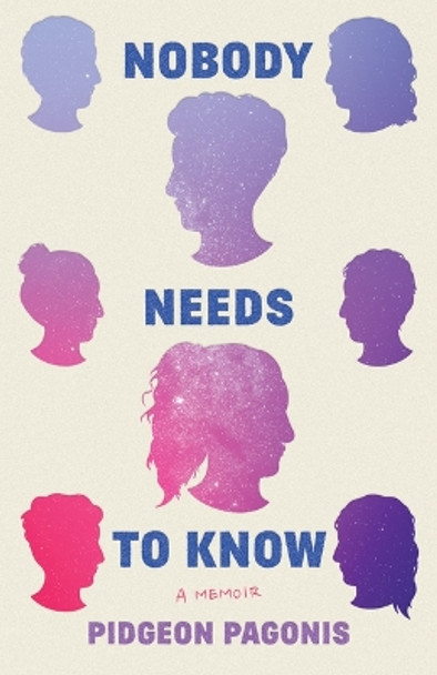 Nobody Needs to Know: A Memoir by Pidgeon Pagonis 9781542029452