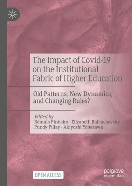 The Impact of Covid-19 on the Institutional Fabric of Higher Education: Old Patterns, New Dynamics, and Changing Rules? by Rómulo Pinheiro 9783031263927