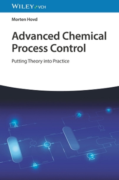 Advanced Chemical Process Control: Putting Theory into Practice by Morten Hovd 9783527352234