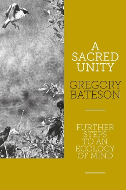A Sacred Unity: Further Steps to an Ecology of Mind by Gregory Bateson 9781913743796