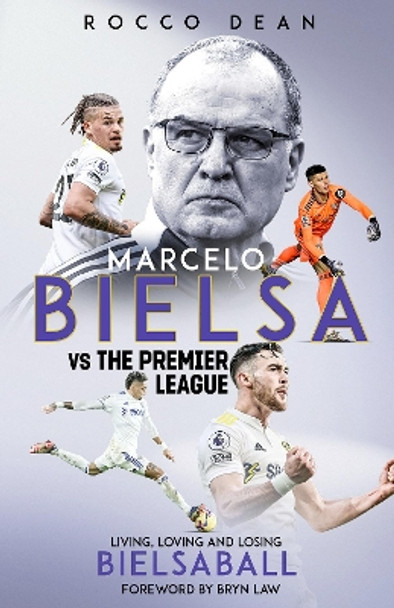 Marcelo Bielsa vs The Premier League: Living, Loving and Losing Bielsaball by Rocco Dean 9781801505581