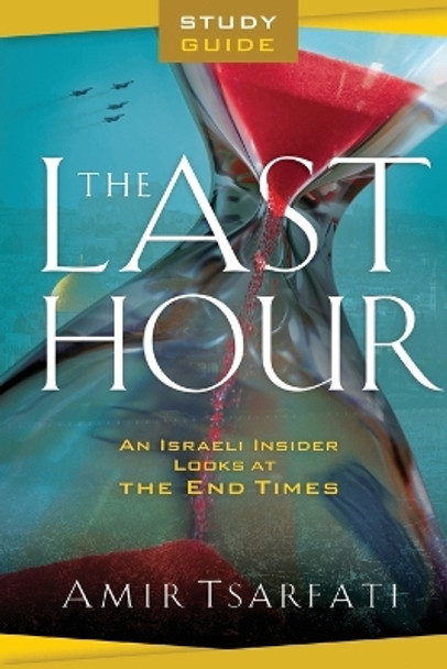 The Last Hour Study Guide – An Israeli Insider Looks at the End Times by Amir Tsarfati 9780800763268