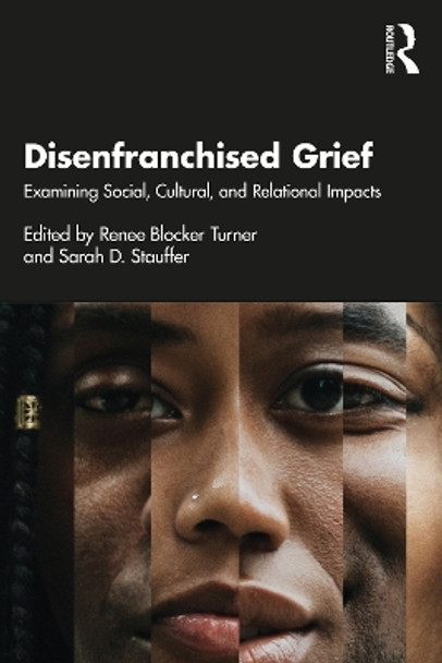 Disenfranchised Grief: Examining Social, Cultural, and Relational Impacts by Renee Blocker Turner 9781032268903