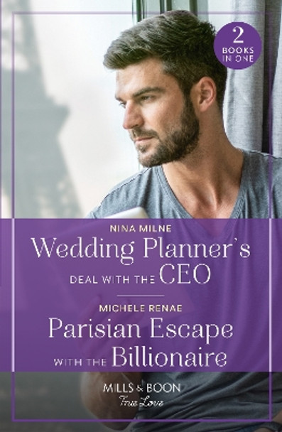 Wedding Planner's Deal With The Ceo / Parisian Escape With The Billionaire: Wedding Planner's Deal with the CEO / Parisian Escape with the Billionaire (Mills & Boon True Love) by Nina Milne 9780263306514