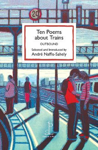 Ten Poems about Trains: OUTBOUND by André Naffis-Sahely 9781913627256