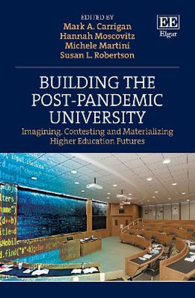 Building the Post-Pandemic University: Imagining, Contesting and Materializing Higher Education Futures by Mark A. Carrigan 9781802204568