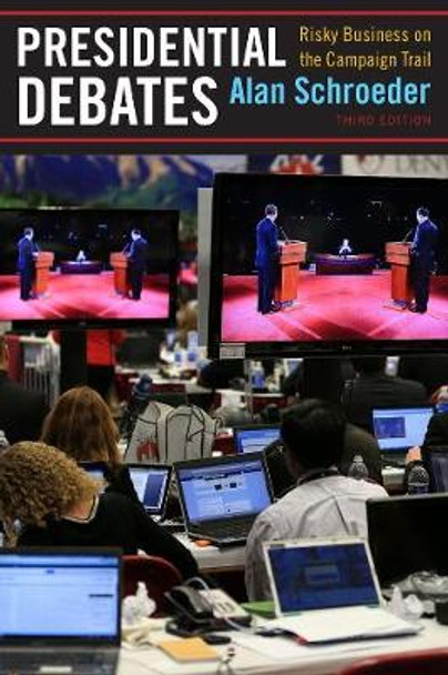 Presidential Debates: Risky Business on the Campaign Trail by Alan Schroeder