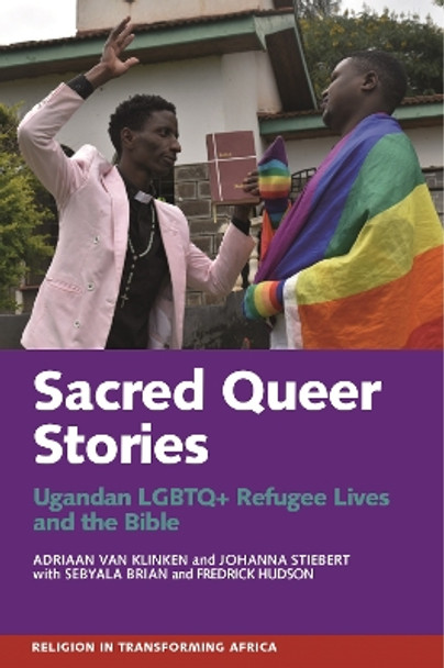Sacred Queer Stories: Ugandan LGBTQ+ Refugee Lives & the Bible by Adriaan van Klinken 9781847013675
