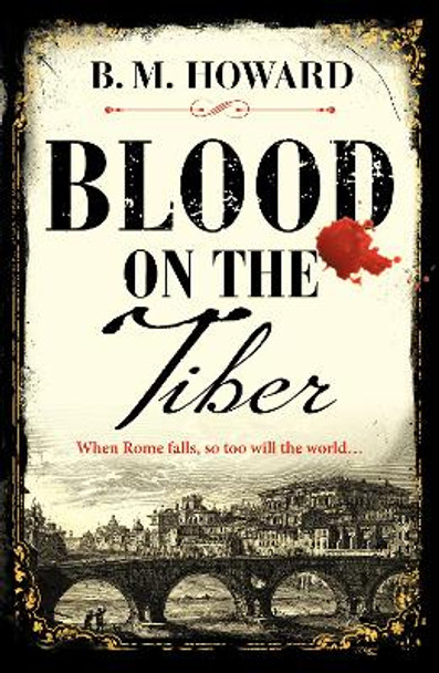 Blood on the Tiber: A rich and atmospheric historical mystery by B. M. Howard 9781804362723