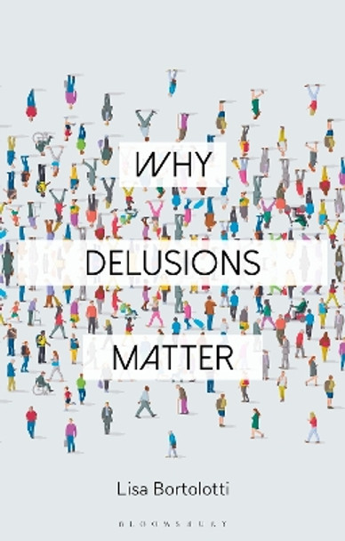 Why Delusions Matter by Professor Lisa Bortolotti 9781350163294