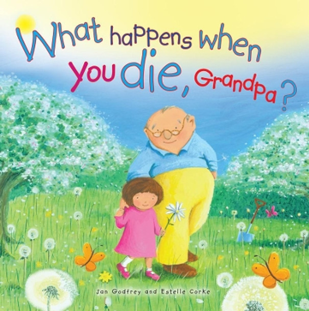 What Happens When You Die Grandpa? by Jan Godfrey 9781838580032