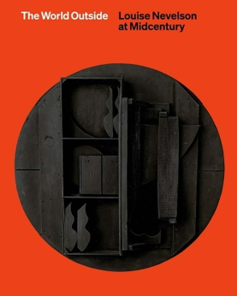 The World Outside: Louise Nevelson at Midcentury by Shirley Reece-Hughes 9780300272628