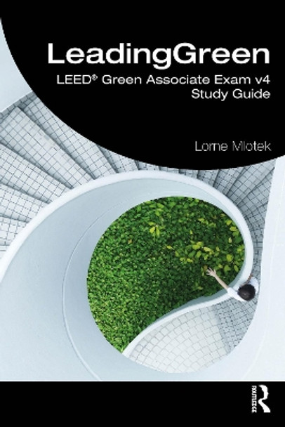 LeadingGreen: LEED® Green Associate Exam v4 Study Guide by Lorne Mlotek 9781032485577