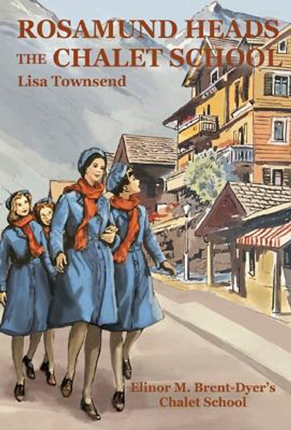 Rosamund Heads the Chalet School by Lisa Townsend 9781847453310