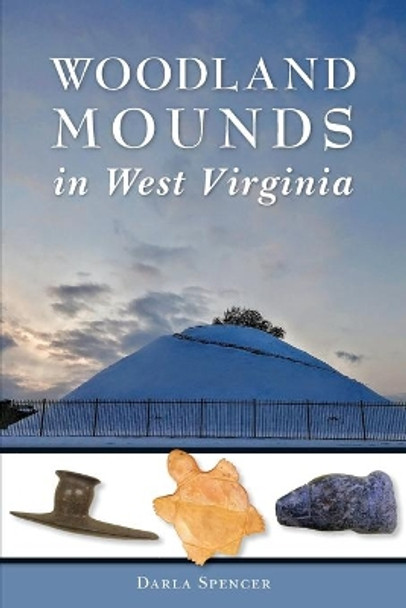 Woodland Mounds in West Virginia by Darla Spencer 9781467138659