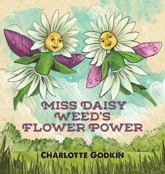 Miss Daisy Weed's Flower Power by Charlotte Godkin 9781643783574