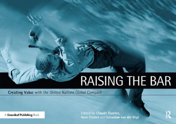 Raising the Bar: Creating Value with the UN Global Compact by Claude Fussler 9781874719823