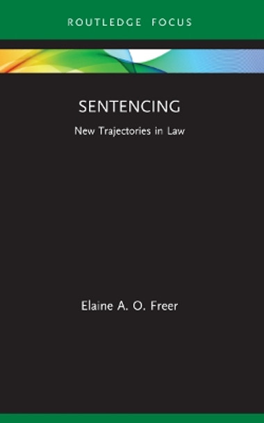 Sentencing: New Trajectories in Law by Elaine A. O. Freer 9781032063027