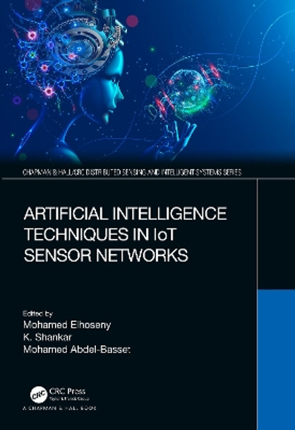 Artificial Intelligence Techniques in IoT Sensor Networks by Mohamed Elhoseny 9780367681456