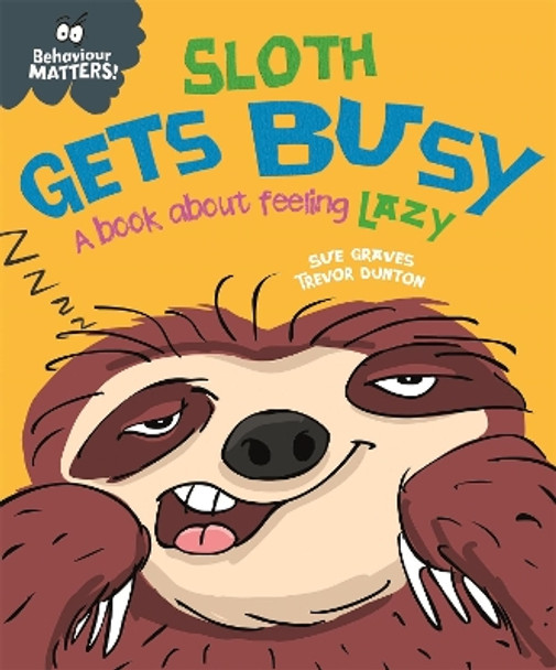 Behaviour Matters: Sloth Gets Busy: A book about feeling lazy by Sue Graves 9781445168661