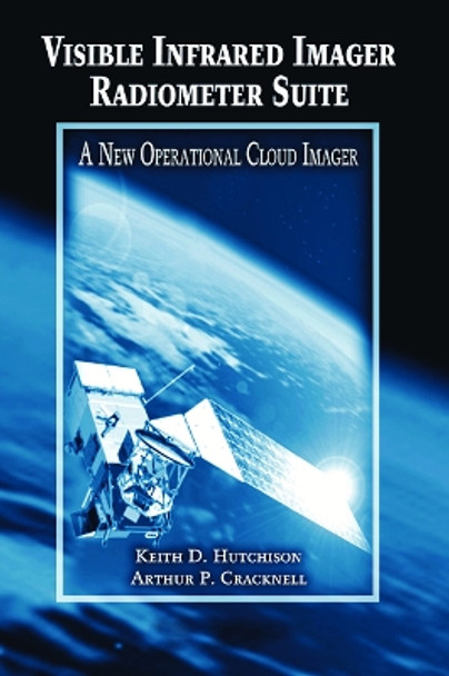 Visible Infrared Imager Radiometer Suite: A New Operational Cloud Imager by Keith D. Hutchison 9780367453954