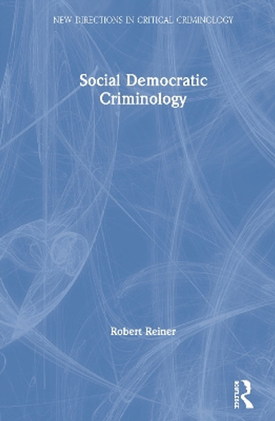 Social Democratic Criminology by Robert Reiner 9781138238787