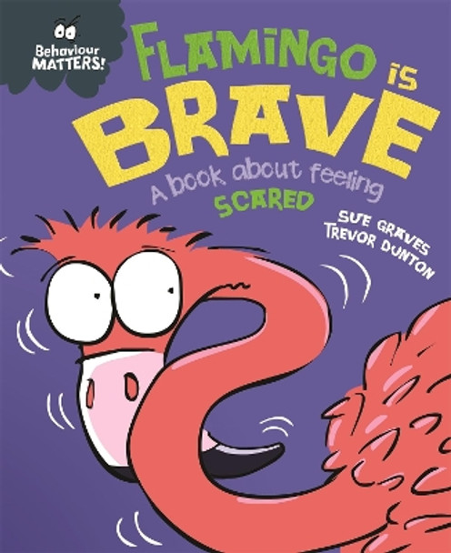 Behaviour Matters: Flamingo is Brave: A book about feeling scared by Sue Graves 9781445170909