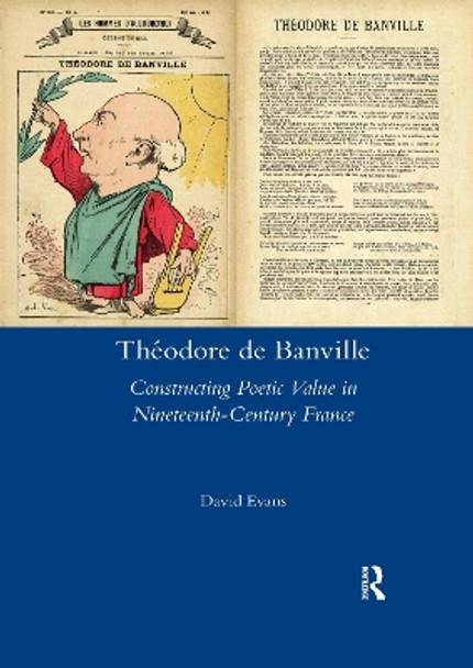 Theodore De Banville: Constructing Poetic Value in Nineteenth-century France by David Evans 9780367601928