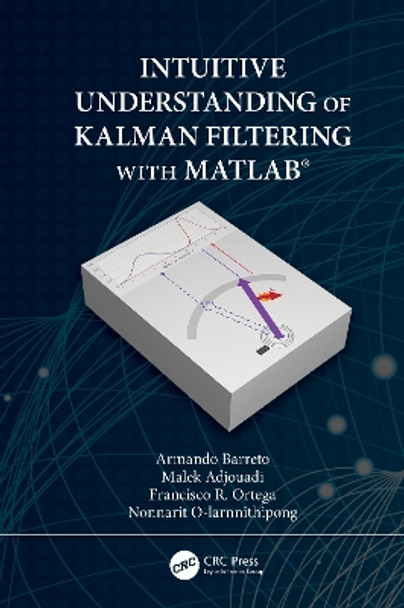 Intuitive Understanding of Kalman Filtering with MATLAB® by Armando Barreto 9780367191351