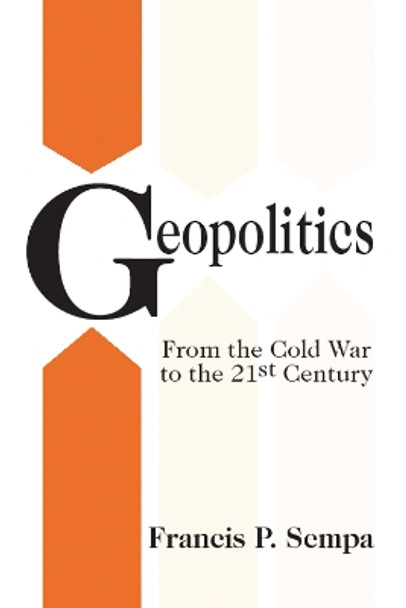 Geopolitics: From the Cold War to the 21st Century by Francis Sempa 9780765801227