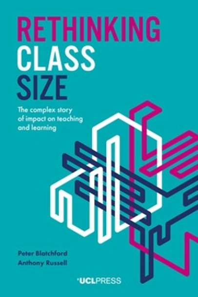 Rethinking Class Size: The Complex Story of Impact on Teaching and Learning by Peter Blatchford 9781787358805