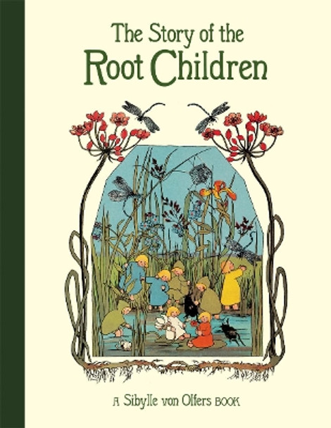 The Story of the Root Children by Sibylle von Olfers 9781782506911