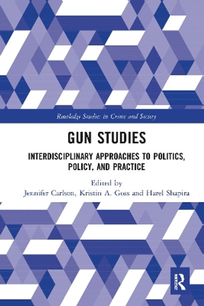 Gun Studies: Interdisciplinary Approaches to Politics, Policy, and Practice by Jennifer Carlson 9780367582708