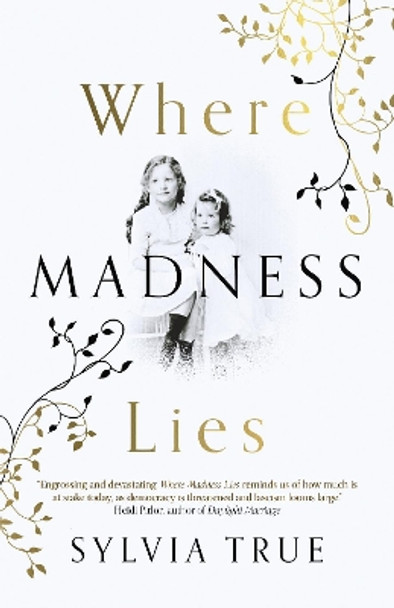 Where Madness Lies – A Novel by Sylvia True 9781789044607