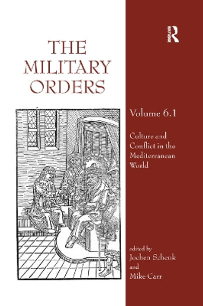 The Military Orders Volume VI (Part 1): Culture and Conflict in The Mediterranean World by Jochen Schenk 9780367884062