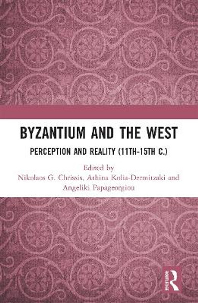 Byzantium and the West: Perception and Reality (11th-15th c.) by Nikolaos Chrissis 9780367661373