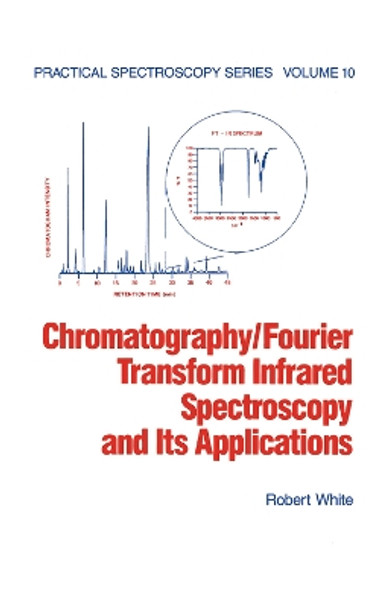 Chromatography/Fourier Transform Infrared Spectroscopy and its Applications by Robert White 9780367450885
