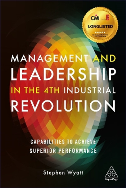 Management and Leadership in the 4th Industrial Revolution: Capabilities to Achieve Superior Performance by Stephen Wyatt 9781789666809