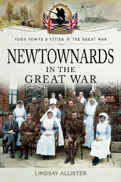 Newtownards in the Great War by Allister, Lindsay 9781783832002