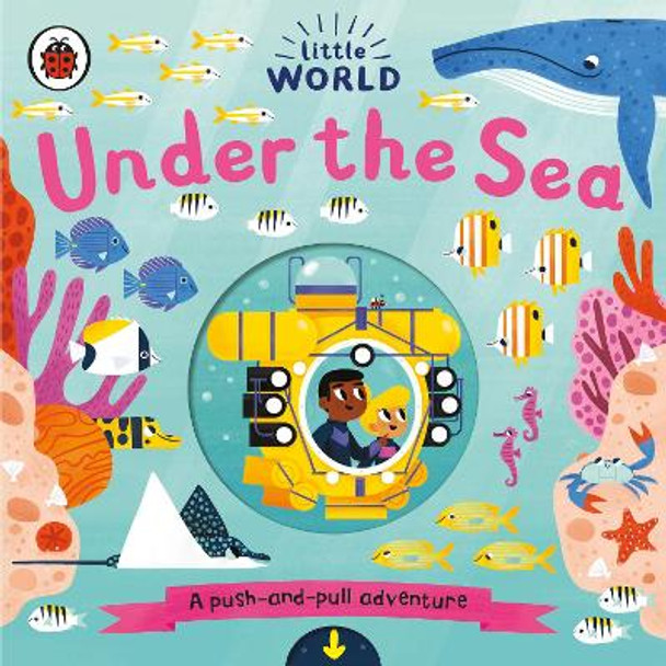 Little World: Under the Sea: A push-and-pull adventure by Allison Black