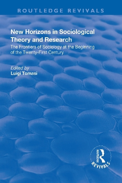 New Horizons in Sociological Theory and Research: The Frontiers of Sociology at the Beginning of the Twenty-First Century by Luigi Tomasi 9781138635586