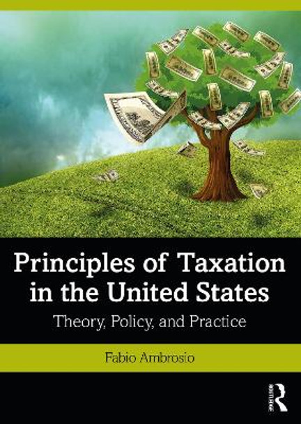 Principles of Taxation in the United States: Theory, Policy, and Practice by Fabio Ambrosio 9781138362840