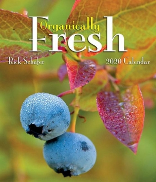 Organically Fresh 2020 Calendar by Rick Schafer 9781944857837