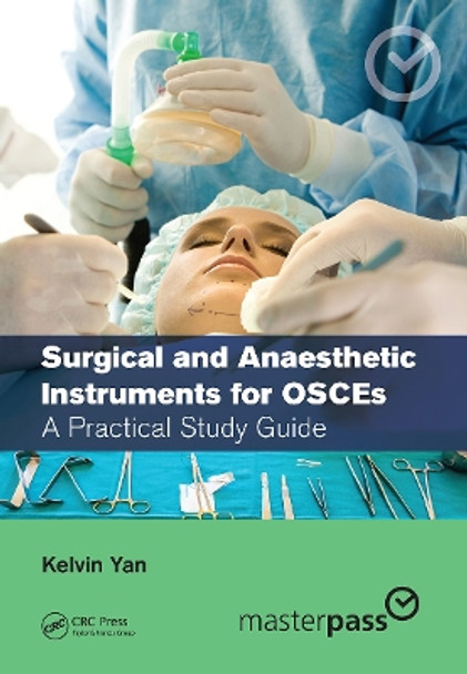 Surgical and Anaesthetic Instruments for OSCEs: A Practical Study Guide by Kelvin Yan 9780367358945