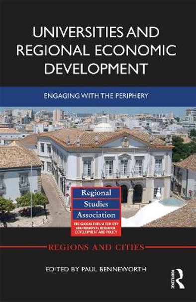 Universities and Regional Economic Development: Engaging with the Periphery by Paul Benneworth 9780367665791