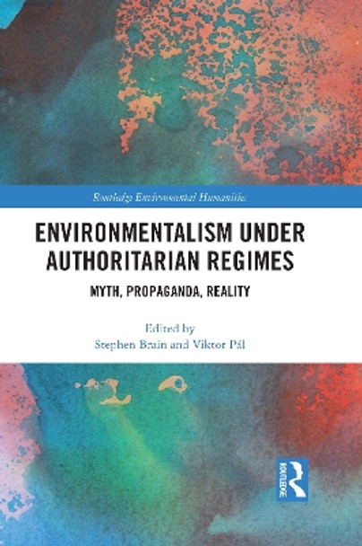 Environmentalism under Authoritarian Regimes: Myth, Propaganda, Reality by Stephen Brain 9780367664862