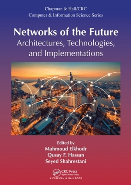 Networks of the Future: Architectures, Technologies, and Implementations by Mahmoud Elkhodr 9780367572884