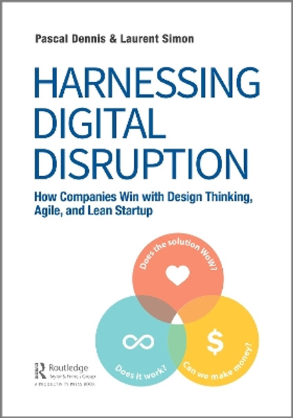 Harnessing Digital Disruption: How Companies Win with Design Thinking, Agile, and Lean Startup by Pascal Dennis 9780367201555